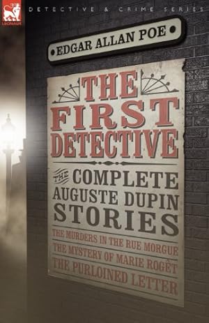 Immagine del venditore per The First Detective: The Complete Auguste Dupin Stories-The Murders in the Rue Morgue, the Mystery of Marie Roget & the Purloined Letter (Leonaur Detective & Crime) by Poe, Edgar Allan [Paperback ] venduto da booksXpress