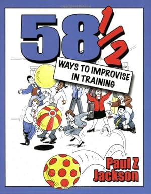 Seller image for 58 1/2 Ways to Improvise in Training: Improvisation Games and Activities for Workshops, Courses and Team Meetings by Paul Z Jackson [Paperback ] for sale by booksXpress