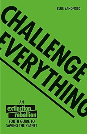 Imagen del vendedor de Challenge Everything: An Extinction Rebellion Youth Guide to Saving the Planet by Sandford, Blue [Paperback ] a la venta por booksXpress