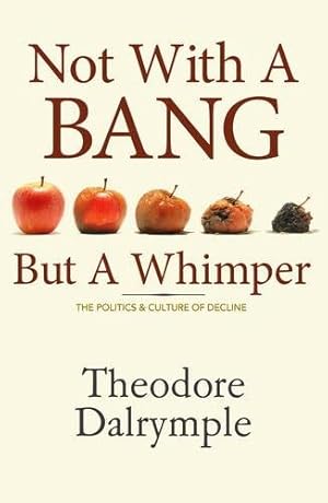 Immagine del venditore per Not with a Bang But a Whimper by Dalrymple, Theodore [Hardcover ] venduto da booksXpress
