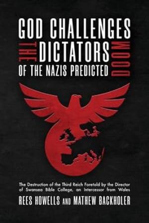 Seller image for God Challenges the Dictators, Doom of the Nazis Predicted: The Destruction of the Third Reich Foretold by the Director of Swansea Bible College, An Intercessor from Wales by Howells, Rees, Backholer, Mathew [Paperback ] for sale by booksXpress
