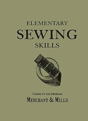 Imagen del vendedor de Elementary Sewing Skills by Merchant & Mills, Denham, Carolyn, Field, Roderick [Flexibound ] a la venta por booksXpress