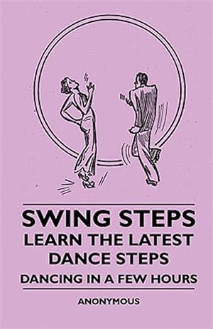 Seller image for Swing Steps - Learn The Latest Dance Steps - Dancing In A Few Hours for sale by GreatBookPrices
