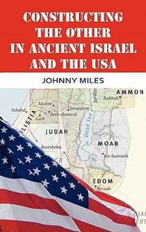 Imagen del vendedor de Constructing the Other in Ancient Israel and the USA (Bible in the Modern World) by Miles, Johnny [Hardcover ] a la venta por booksXpress