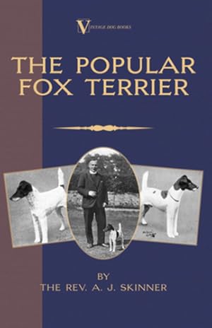 Imagen del vendedor de The Popular Fox Terrier (Vintage Dog Books Breed Classic - Smooth Haired + Wire Fox Terrier) by Skinner. B.A., Rev. A.J. [Hardcover ] a la venta por booksXpress