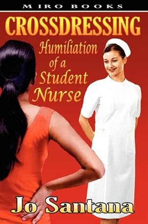 Seller image for Crossdressing: Humiliation of a Student Nurse by Santana, Jo [Paperback ] for sale by booksXpress