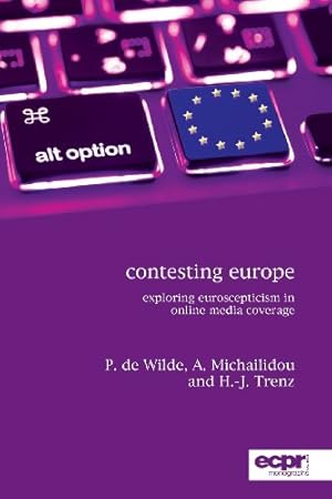 Seller image for Contesting Europe: Exploring Euroscepticism in Online Media Coverage (ECPR Monographs Series) by de Wilde, Pieter, Michailidou, Asimina, Trenz, Hans J [Paperback ] for sale by booksXpress