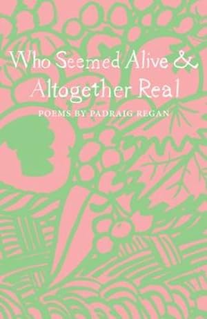 Imagen del vendedor de Who Seemed Alive & Altogether Real (The Emma Press Picks) by Regan, Padraig [Paperback ] a la venta por booksXpress