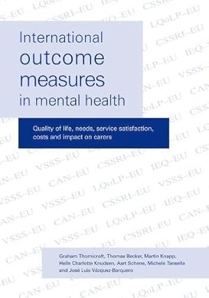 Seller image for International Outcome Measures in Mental Health: Quality of Life, Needs, Service Satisfaction, Costs and Impact on Carers by Thornicroft, Graham, Becker, Thomas, Knapp, Martin, Knudsen, Helle Charlotte, Schene, Aart, Tansella, Michelle, Vazquez-Barquero, Jose Luis [Paperback ] for sale by booksXpress