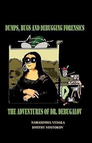 Immagine del venditore per Dumps, Bugs and Debugging Forensics: The Adventures of Dr. Debugalov by Vedala, Narasimha [Paperback ] venduto da booksXpress