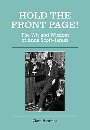 Seller image for Hold the Front Page!: The Wit and Wisdom of Anne Scott-James by Scott-James, Anne, Hastings, Clare [Hardcover ] for sale by booksXpress
