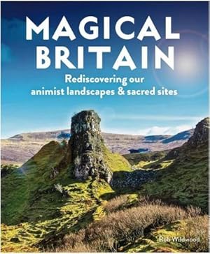 Seller image for Magical Britain: Rediscovering Our Animist Landscapes & Sacred Sites by Wildwood, Rob [Paperback ] for sale by booksXpress