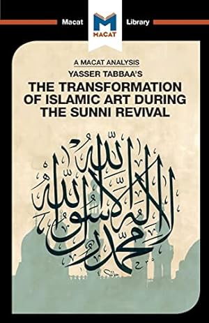 Seller image for Yasser Tabbaa's The Transformation of Islamic Art During the Sunni Revival (The Macat Library) by Badat, Bilal [Paperback ] for sale by booksXpress