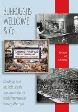 Seller image for Burroughs Wellcome & Co.: Knowledge, Trust, Profit, and the Transformation of the British Pharmaceutical Industry, 1880-1940 by Roy Church (author), E.m Tansey (author) [Paperback ] for sale by booksXpress