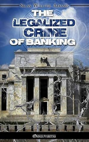 Image du vendeur pour The Legalized Crime of Banking by Adams, Silas Walter [Paperback ] mis en vente par booksXpress