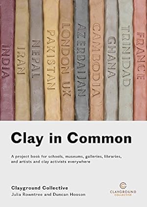 Seller image for Clay in Common: A project book for schools, museums, galleries, libraries and artists and clay activists everywhere by Rowntree, Julia, Hooson, Duncan [Paperback ] for sale by booksXpress
