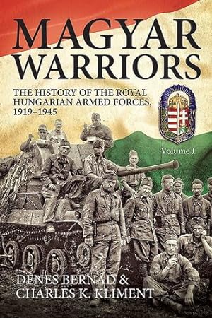 Seller image for Magyar Warriors. Volume 1: The History of the Royal Hungarian Armed Forces 1919-1945 by Bern ¡d, D ©nes, Kliment, Charles K. [Paperback ] for sale by booksXpress