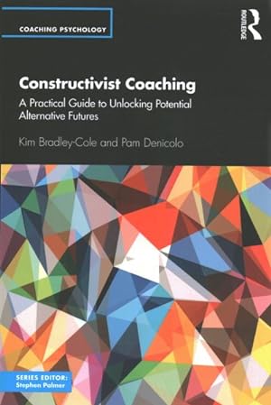 Image du vendeur pour Constructivist Coaching : A Practical Guide to Unlocking Potential Alternative Futures mis en vente par GreatBookPrices