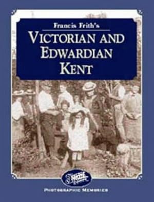 Seller image for Francis Frith's Victorian and Edwardian Kent (Photographic Memories) for sale by WeBuyBooks 2