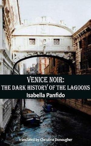 Immagine del venditore per Venice Noir: The dark history of the lagoons (City Noir) by Panfido, Isabella [Paperback ] venduto da booksXpress