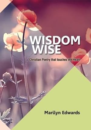 Imagen del vendedor de Wisdom Wise: Christian Poetry that touches the Heart by Edwards, Marilyn [Paperback ] a la venta por booksXpress