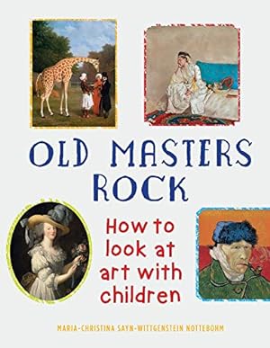 Image du vendeur pour Old Masters Rock: How to Look at Art with Children by Maria-Christina Sayn-Wittgenstein Nottebohm, Gary Tinterow (foreword) [Paperback ] mis en vente par booksXpress