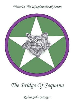 Bild des Verkufers fr Heirs To The Kingdom Book Seven: The Bridge Of Sequana by Morgan, Robin John [Paperback ] zum Verkauf von booksXpress