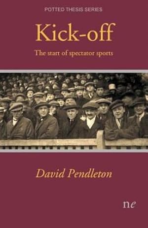 Image du vendeur pour Kick-Off: The Start of Spectator Sports (Potted Thesis) by Pendleton, David [Paperback ] mis en vente par booksXpress