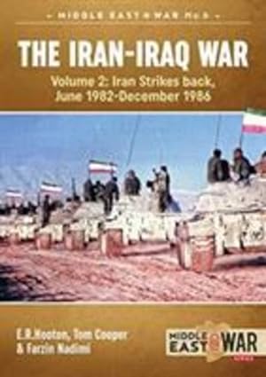 Seller image for The Iran-Iraq War. Volume 2 (Revised & Expanded Edition): Iran Strikes Back, June 1982-December 1986 (Middle East@War) by Hooton, E.R., Cooper, Tom, Nadimi, Farzin [Paperback ] for sale by booksXpress