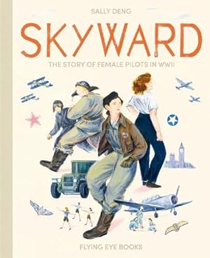 Seller image for Skyward: The Story of Female Pilots in WWII by Sally Deng (author) [Hardcover ] for sale by booksXpress