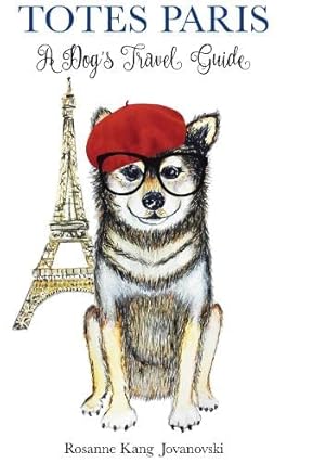 Seller image for Totes Paris: A Dog's Travel Guide by Kang Jovanovski, Rosanne [Hardcover ] for sale by booksXpress