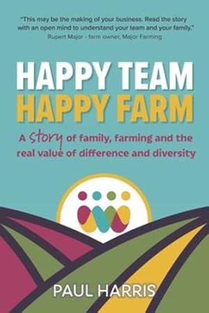 Immagine del venditore per Happy Team, Happy Farm: A story of family, farming and the real value of difference and diversity by Harris, Paul [Paperback ] venduto da booksXpress