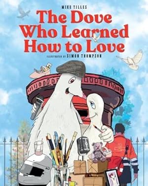Seller image for The Dove Who Learned How to Love by Tilles, Mike [Paperback ] for sale by booksXpress