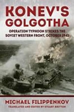 Seller image for Konev's Golgotha: Operation Typhoon Strikes the Soviet Western Front, October 1941 by Filippenkov, Michael, Filippenkov, Mikhail [Paperback ] for sale by booksXpress