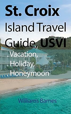 Seller image for St. Croix Island Travel Guide, Usvi: Vacation, Holiday, Honeymoon by Barnes, Williams [Paperback ] for sale by booksXpress