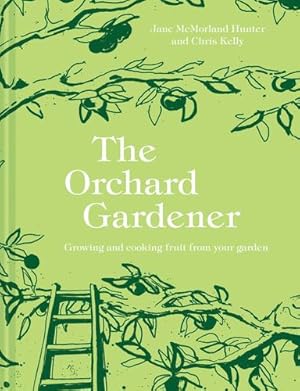 Seller image for Orchard: Growing and cooking fruit from your garden by McMorland-Hunter, Jane, Kelly, Chris [Hardcover ] for sale by booksXpress