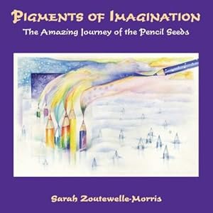 Seller image for Pigments of Imagination: The Amazing Journey of the Pencil Seeds by Zoutewelle-Morris, Sarah [Paperback ] for sale by booksXpress