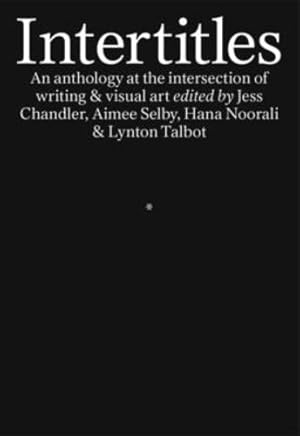 Seller image for Intertitles: An anthology at the intersection of writing & visual art: An anthology at the intersection of writing & visual art by Jess Chandler, Aimee Selby, Hana Noorali, Lynton Talbot [Paperback ] for sale by booksXpress