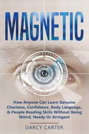 Seller image for Magnetic: How Anyone Can Learn Genuine Charisma, Confidence, Body Language, & People Reading Skills Without Being Weird, Needy Or Arrogant (2 in 1 Bundle) by Carter, Darcy [Paperback ] for sale by booksXpress