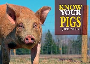 Seller image for Know Your Pigs (Old Pond Books) 28 Breeds of Pig, Hog, and Swine from All Around the World, with Size, Weight, Coloring, Personality, History, & a Full-Page Photo of Each Breed; Handy 7x5 Pocket Size by Byard, Jack [Paperback ] for sale by booksXpress