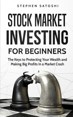 Immagine del venditore per Stock Market Investing for Beginners: The Keys to Protecting Your Wealth and Making Big Profits In a Market Crash by Satoshi, Stephen [Paperback ] venduto da booksXpress