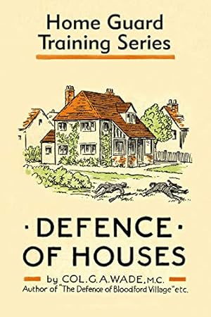 Image du vendeur pour Defence of Houses: Home Guard Training Series by Wade, Colonel G. A. [Hardcover ] mis en vente par booksXpress