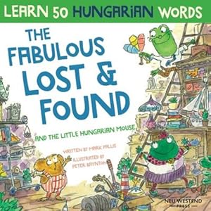 Immagine del venditore per The Fabulous Lost & Found and the little Hungarian mouse: Laugh as you learn 50 Hungarian words with this fun, heartwarming bilingual English Hungarian book for children by Pallis, Mark [Paperback ] venduto da booksXpress