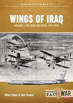 Seller image for Wings of Iraq Volume 1: The Iraqi Air Force, 1931-2003 (Middle East@War) by Cooper, Tom, Sipos, Milos [Paperback ] for sale by booksXpress