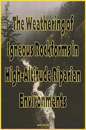 Immagine del venditore per The Weathering of Igneous Rockforms in High-Altitude Riparian Environments by Belk, John [Paperback ] venduto da booksXpress