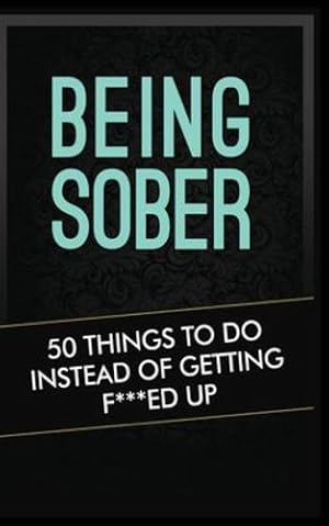 Seller image for Being Sober: 50 Things to Do Instead of Getting F***ed Up Being Sober by Kickass, Grandma [Print on Demand (Paperback) ] for sale by booksXpress
