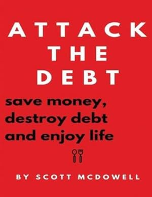 Seller image for Attack the Debt: Save Money, Destroy Debt & Enjoy Life by McDowell, Scott [Paperback ] for sale by booksXpress