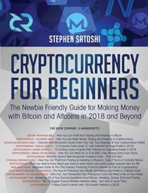 Seller image for Cryptocurrency for Beginners: The Newbie Friendly Guide for Making Money with Bitcoin and Altcoins in 2018 and Beyond by Satoshi, Stephen [Paperback ] for sale by booksXpress