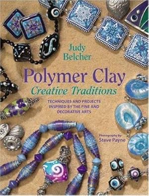 Image du vendeur pour Polymer Clay Creative Traditions: Techniques and Projects Inspired by the Fine and Decorative Arts mis en vente par WeBuyBooks