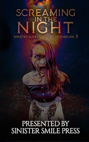 Seller image for Screaming in the Night (The Sinister Supernatural Stories) by Press, Sinister Smile, Sargent, R.E., Pajak, Steven, Milder, Scotty, Roberts, Nick, Harper, Scott, Kray, Renee M.P.T., Clive, Richard, Rider, David, Davis, Matthew R. [Paperback ] for sale by booksXpress